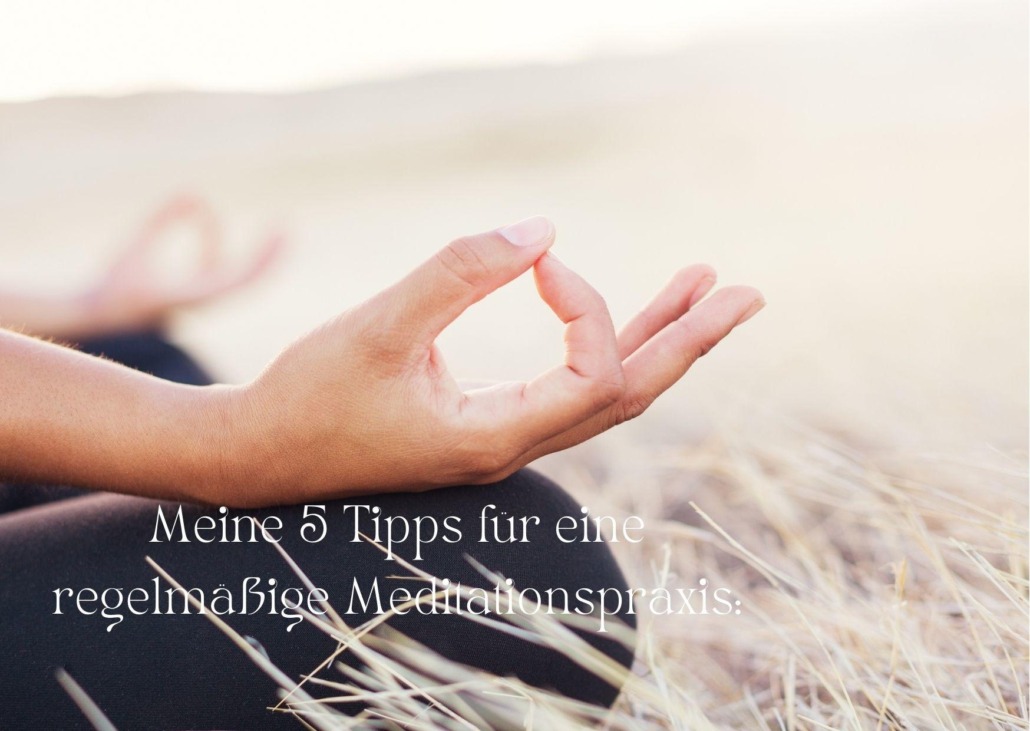 Meine 5 Tipps für eine regelmäßige Meditationspraxis: