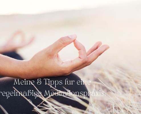 Meine 5 Tipps für eine regelmäßige Meditationspraxis:
